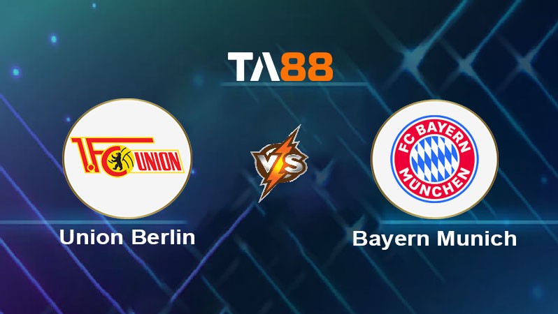 TA88 Soi kèo nhận định Union Berlin vs Bayern Munich, 21h30 ngày 15/03/2025