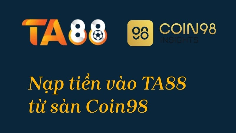TA88 Hướng dẫn nạp tiền ETH từ sàn coin98 vào TA88