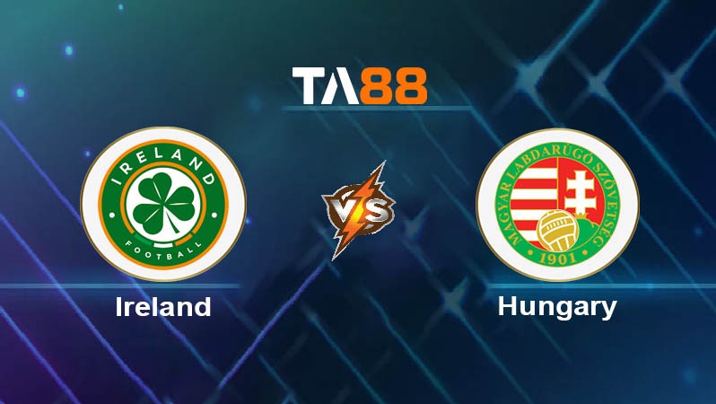 TA88 Soi kèo bóng đá trận đấu Ireland vs Hungary 01h45 07/09/2025